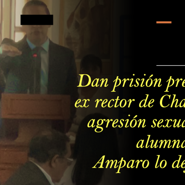 Dan prisión preventiva a ex rector de Chapingo por agresión sexual contra alumna. Amparo lo deja libre